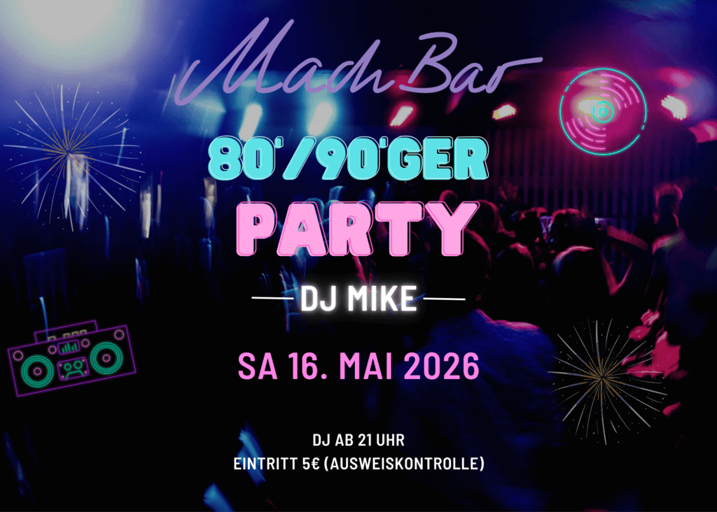 Party mit DJ Mike im Mad. Bar, 80er/90er Jahre Musik, Eintritt 5 €.